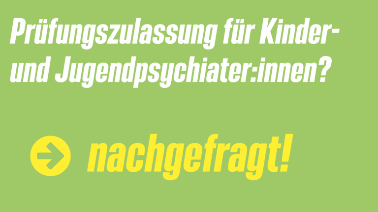 Aktuelle Situation bei der Prüfungszulassung zur Weiterbildung zur Fachärztin bzw. zum Facharzt für Kinder- und Jugendpsychiatrie und -psychotherapie 