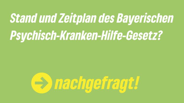 Stand und Zeitplan zur Überarbeitung des Bayerischen Psychisch-Kranken-Hilfe-Gesetz